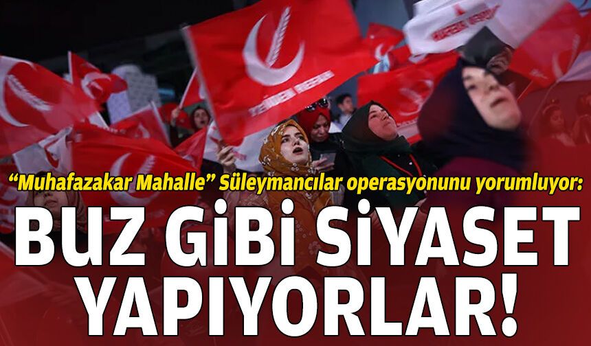 “Muhafazakar Mahalle” Süleymancılar operasyonunu yorumluyor: “Buz gibi siyaset yapıyorlardı!”
