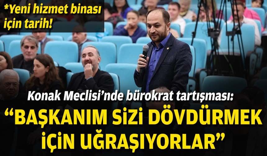 Konak Meclisi’nde bürokrat tartışması: “Başkanım, sizi dövdürmek için uğraşıyorlar”