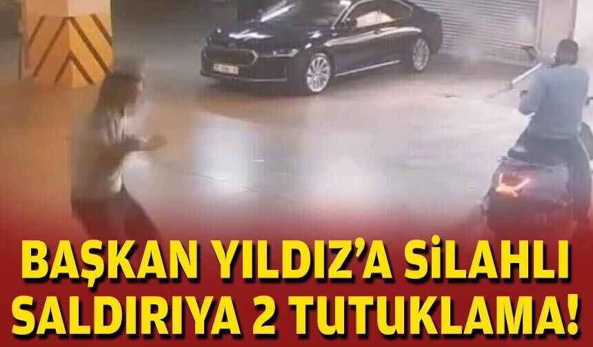 Başkan Yıldız'a silahlı saldırıya 2 tutuklama!