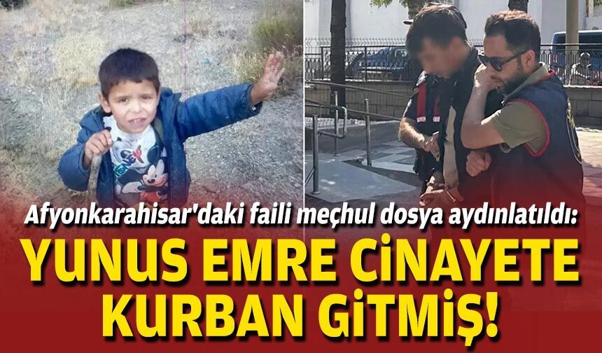 Afyonkarahisar'daki faili meçhul dosya aydınlatıldı: Yunus Emre cinayete kurban gitmiş!
