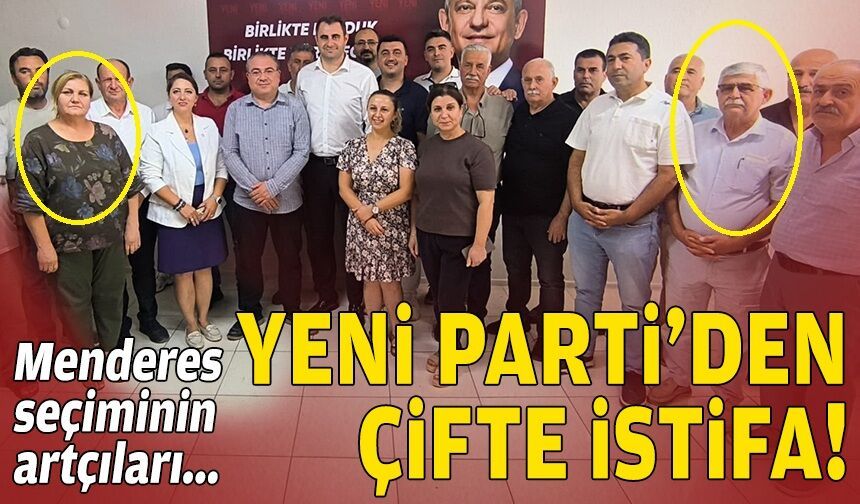 Menderes seçiminin artçıları… YENİ Parti’den çifte istifa!