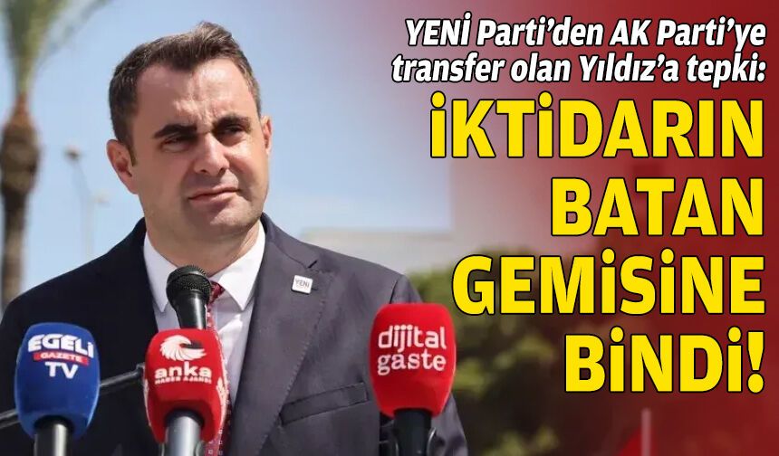 YENİ Parti’den Onur Emrah Yıldız’a tepki: İktidarın batan gemisine bindi!