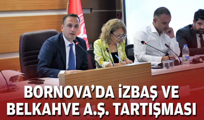 Bornova’da İZBAŞ ve Belkahve A.Ş. tartışması