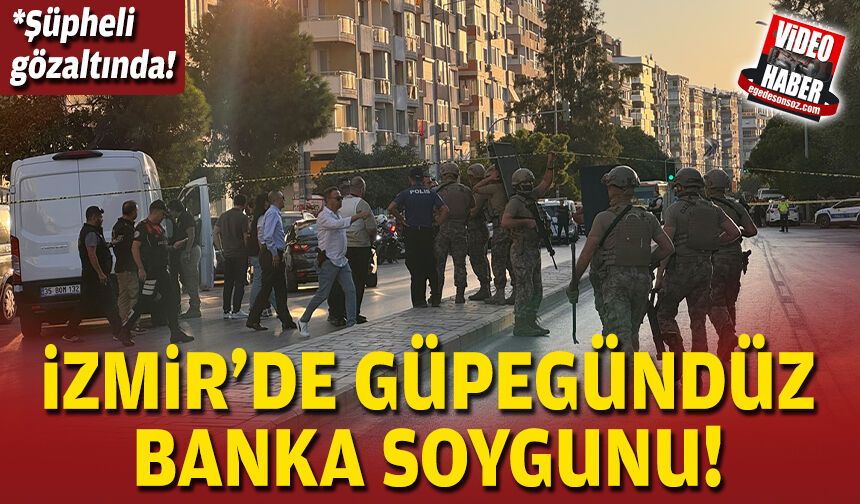 İzmir'de güpegündüz banka soygunu!