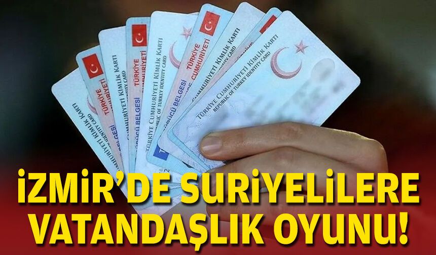 İzmir’de Suriyelilere vatandaşlık oyunu: 3 gözaltı!