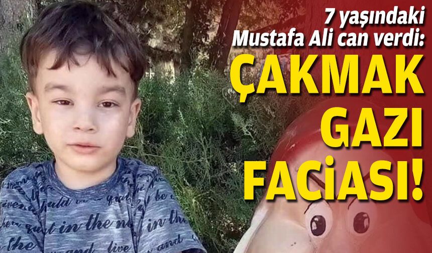 7 yaşındaki Mustafa Ali can verdi: Çakmak gazı faciası!