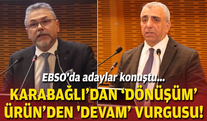 EBSO'da adaylar konuştu... Karabağlı'dan 'dönüşüm', Ürün'den 'devam' vurgusu!