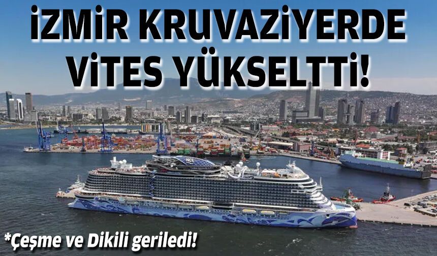 İzmir kruvaziyerde vites yükseltti!