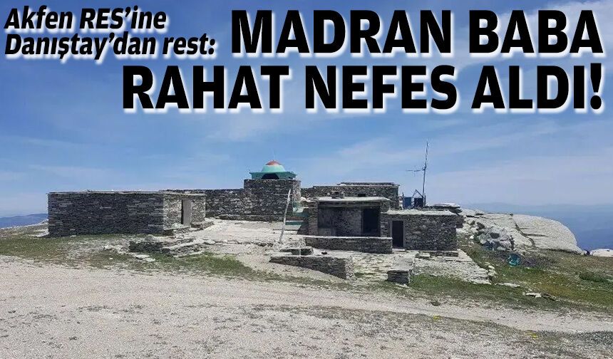 Akfen RES’ine Danıştay’dan rest: Madran Baba rahat nefes aldı!