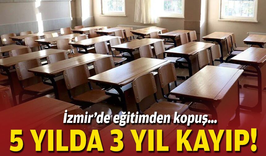 İzmir’de eğitimden kopuş… 5 yılda 3 yıl kayıp!