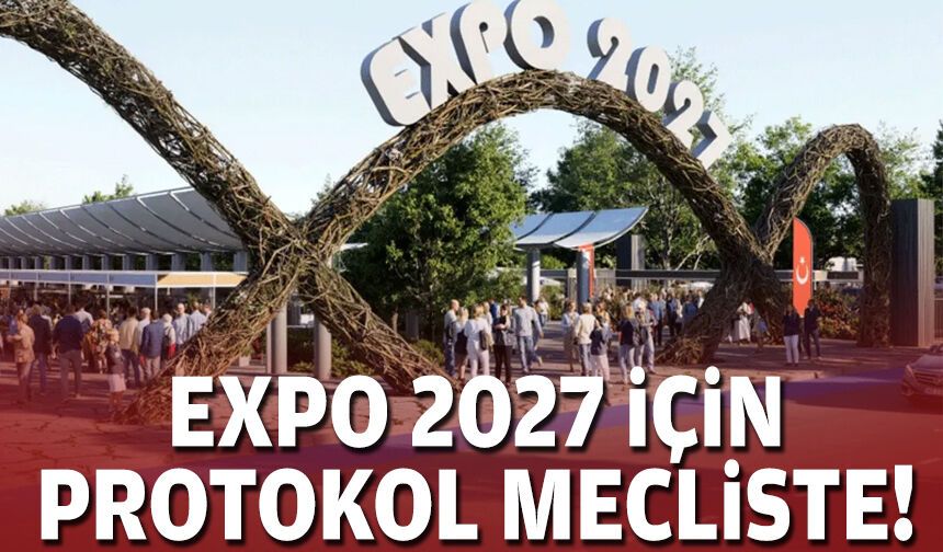 EXPO 2027 için protokol mecliste!