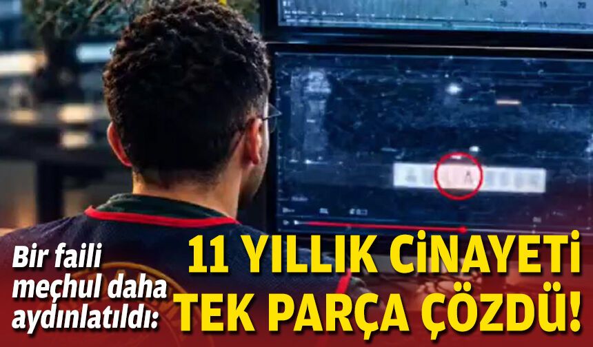Bir faili meçhul daha aydınlatıldı: 11 yıllık cinayeti tek parça çözdü!