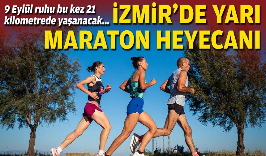 9 Eylül ruhu bu kez 21 kilometrede yaşanacak... İzmir’de yarı maraton heyecanı