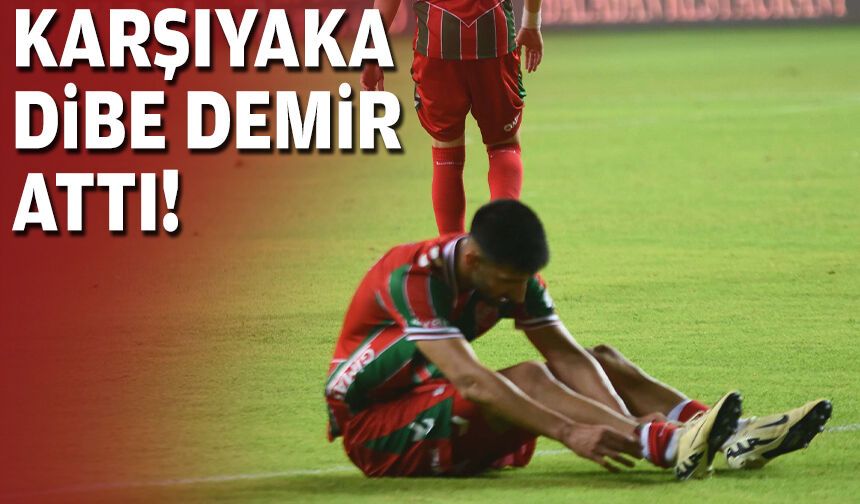 Karşıyaka dibe demir attı
