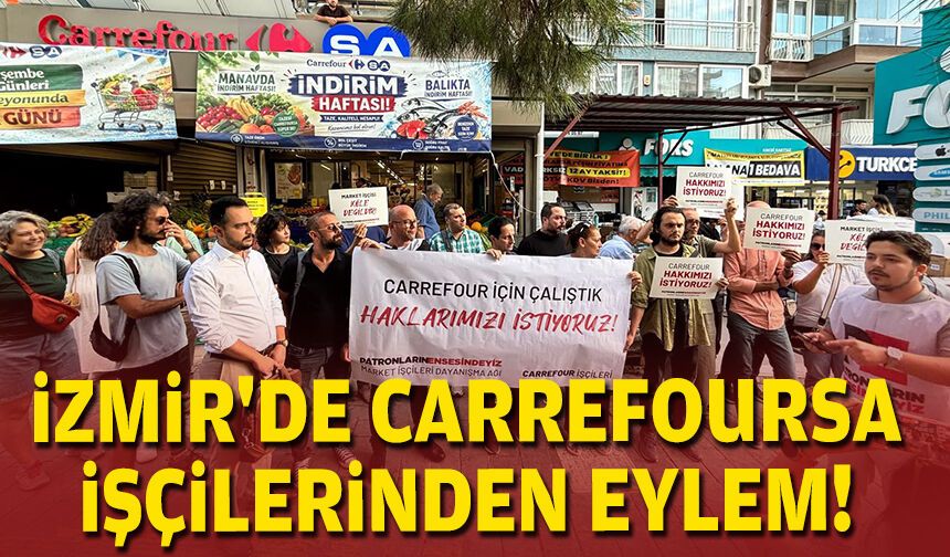 İzmir'de CarrefourSA işçilerinden eylem!