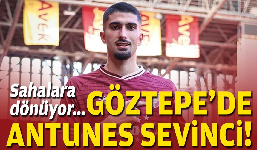 Sahalara dönüyor... Göztepe’de Antunes sevinci!