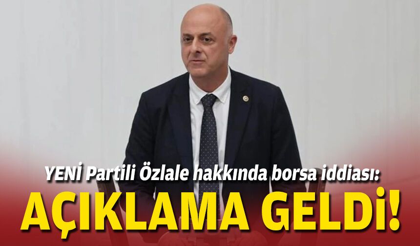 YENİ Partili Özlale hakkında borsa iddiası: Açıklama geldi!