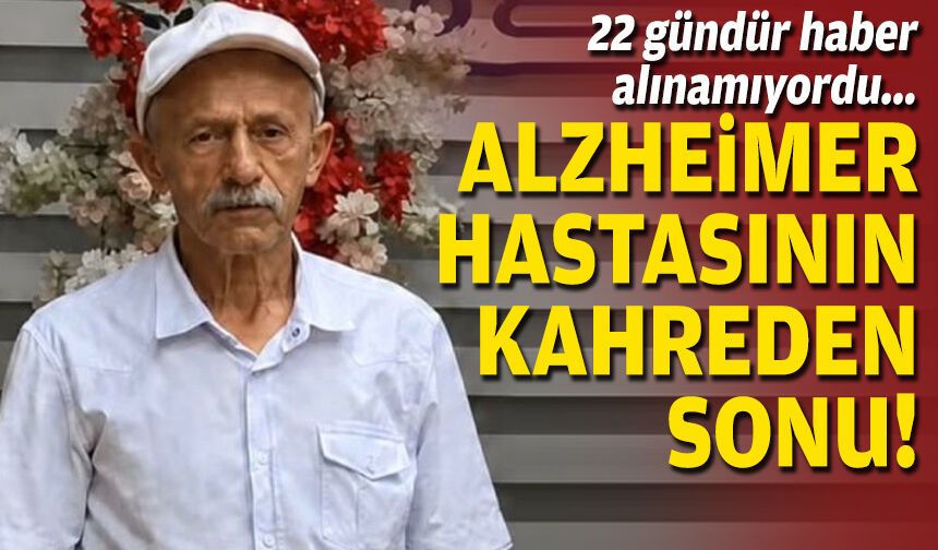 22 gündür haber alınamıyordu... Alzheimer hastasının kahreden sonu!