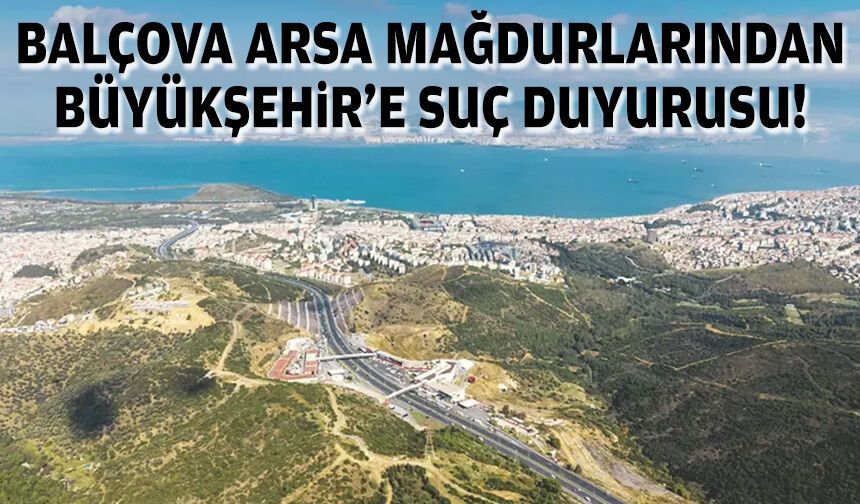 Balçova arsa mağdurlarından Büyükşehir’e suç duyurusu!