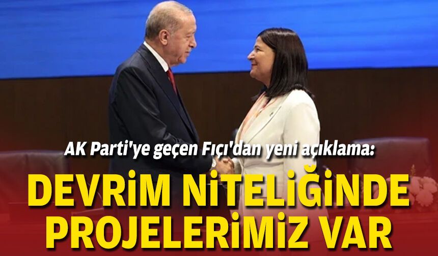AK Parti'ye geçen Fıçı'dan yeni açıklama: Devrim niteliğinde projelerimiz var