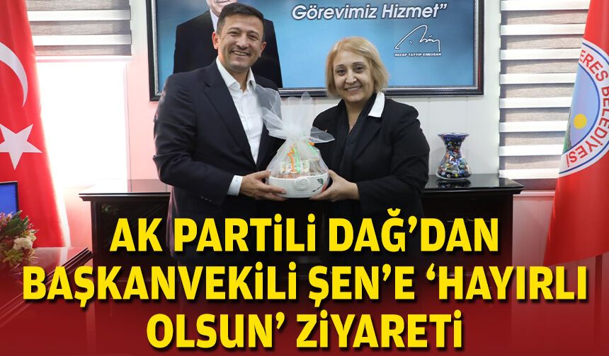 AK Partili Dağ'dan Başkanvekili Şen'e 'hayırlı olsun' ziyareti