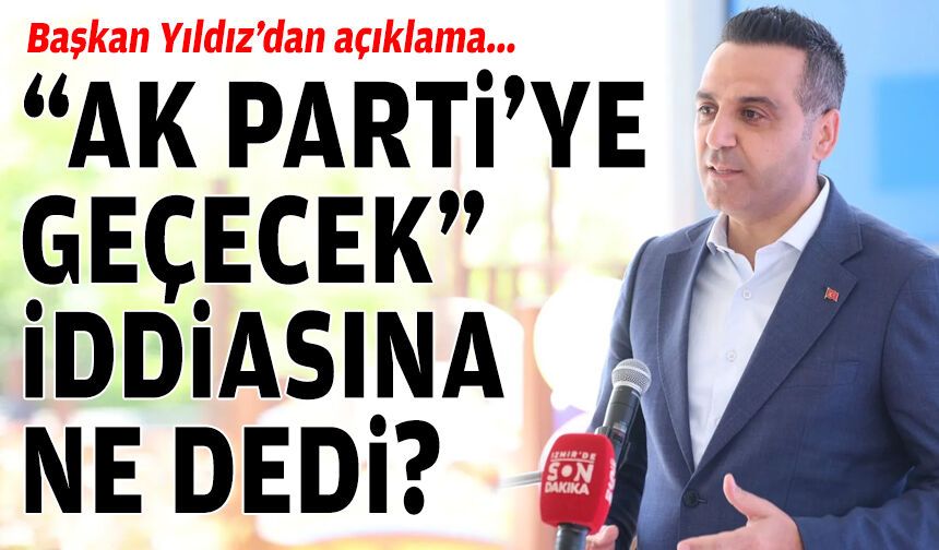 Başkan Yıldız'dan açıklama: “AK Parti’ye geçecek” iddiasına dedi?
