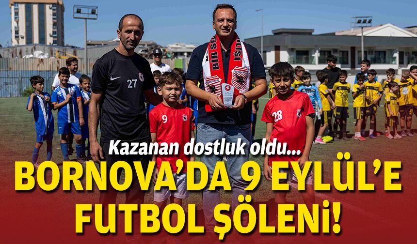 Kazanan dostluk oldu... Bornova’da 9 Eylül’e futbol şöleni!