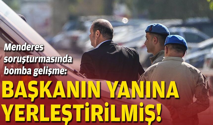 Menderes soruşturmasında bomba gelişme: Başkanın yanına yerleştirilmiş!