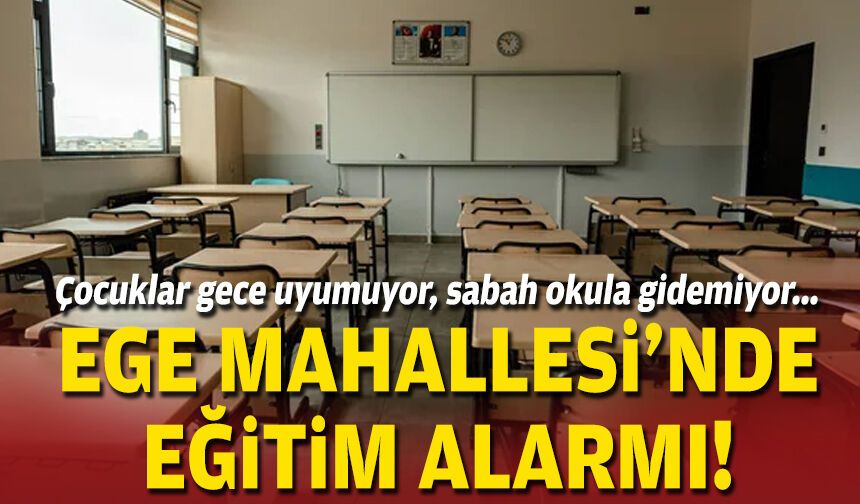 Çocuklar gece uyumuyor, sabah okula gidemiyor... Ege Mahallesi’nde eğitim alarmı!