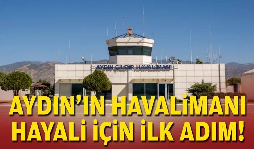 Aydın’ın havalimanı hayali için ilk adım!