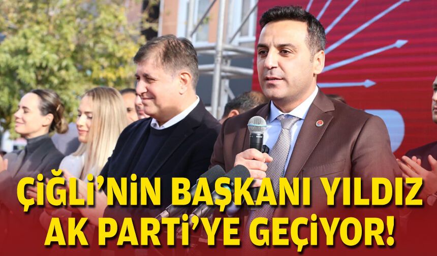 Çiğli'nin başkanı Yıldız, AK Parti'ye geçiyor!