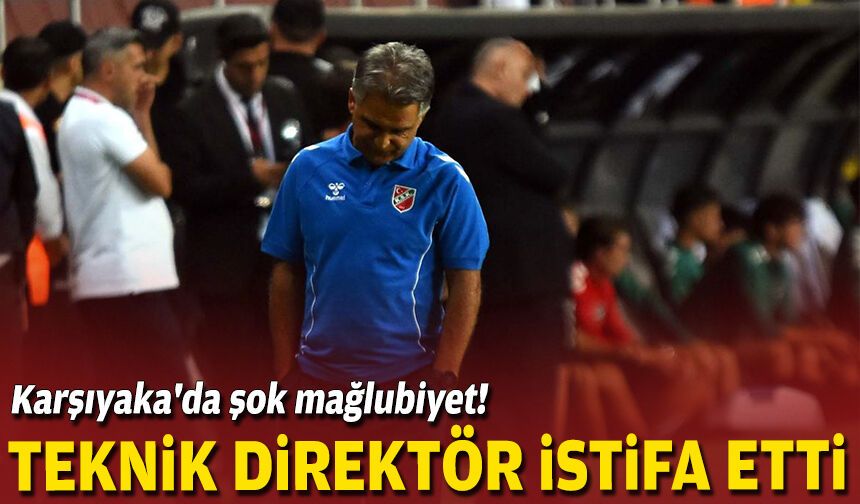 Karşıyaka'da şok mağlubiyet! Teknik direktör istifa etti