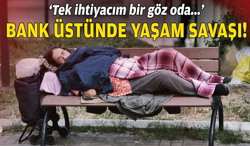 İzmir’de bank üstünde yaşam savaşı… “Tek ihtiyacım bir göz oda”