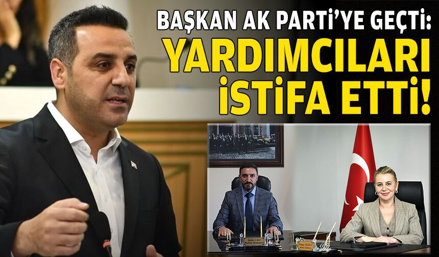 Başkan AK Parti’ye geçti: Yardımcıları istifa etti!