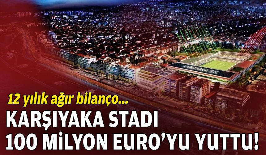 12 yıllık ağır bilanço: Karşıyaka Stadı, 100 milyon Euro'yu yuttu!