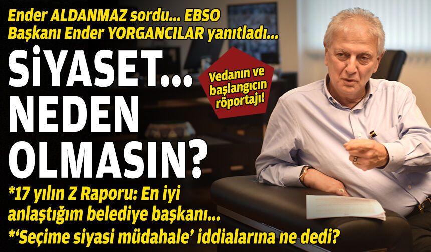 EBSO'ya vedanın ve yeni başlangıcın röportajı: "Siyaset… Neden olmasın?"