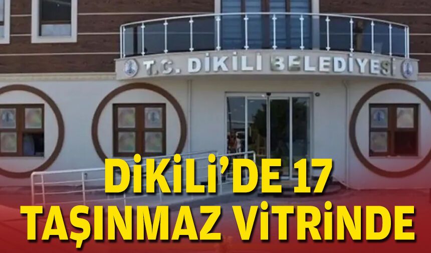 Dikili'de 17 taşınmaz vitrinde