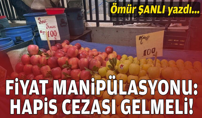 Fiyat manipülasyonu: Hapis cezası gelmeli!