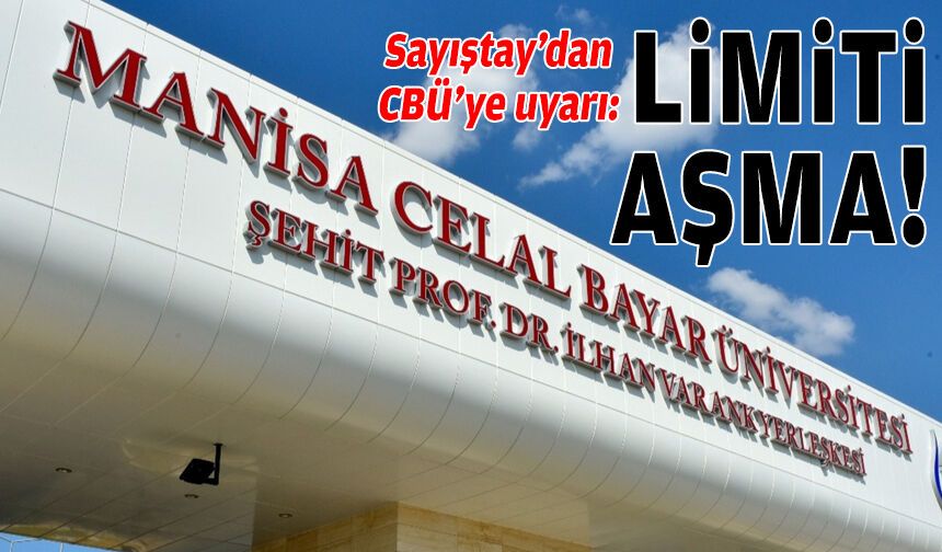 Sayıştay'dan CBÜ'ye uyarı: Limiti aşma!