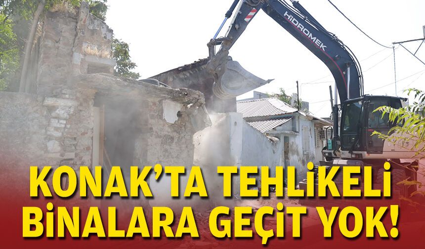 Konak’ta tehlikeli binalara geçit yok!