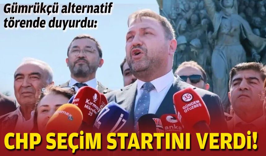 Gümrükçü alternatif törende duyurdu: CHP seçim startını verdi!