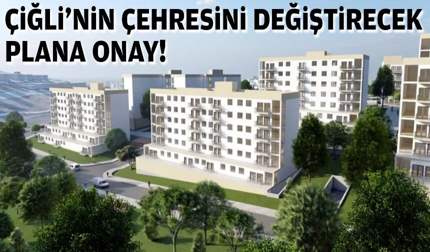 Çiğli'nin çehresini değiştirecek plana onay!