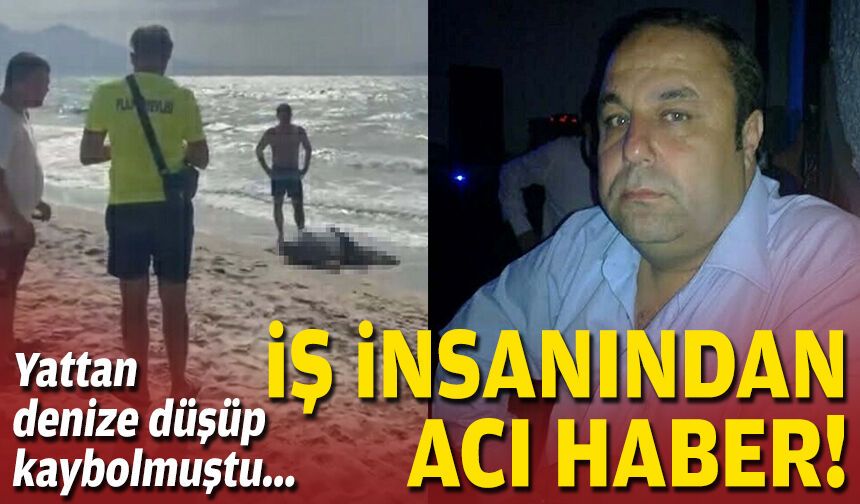 Yattan denize düşüp kaybolmuştu... İş insanından acı haber!