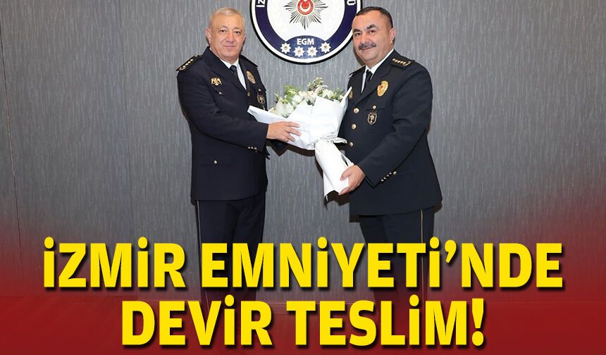 İzmir Emniyeti'nde devir teslim!