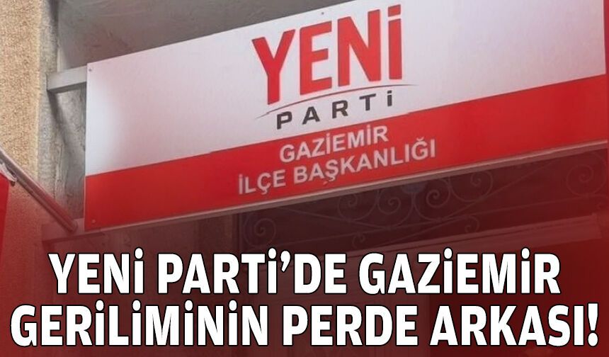 YENİ Parti’de Gaziemir geriliminin perde arkası!