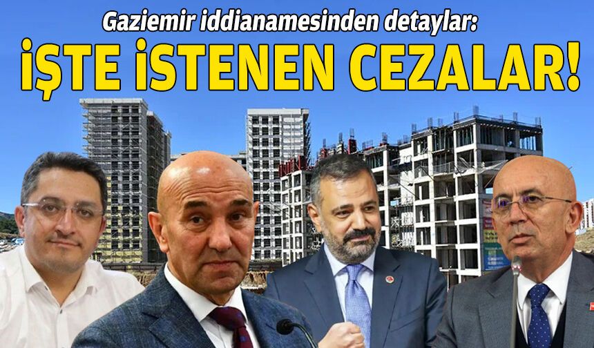 Gaziemir iddianamesinden detaylar: İşte istenen cezalar!