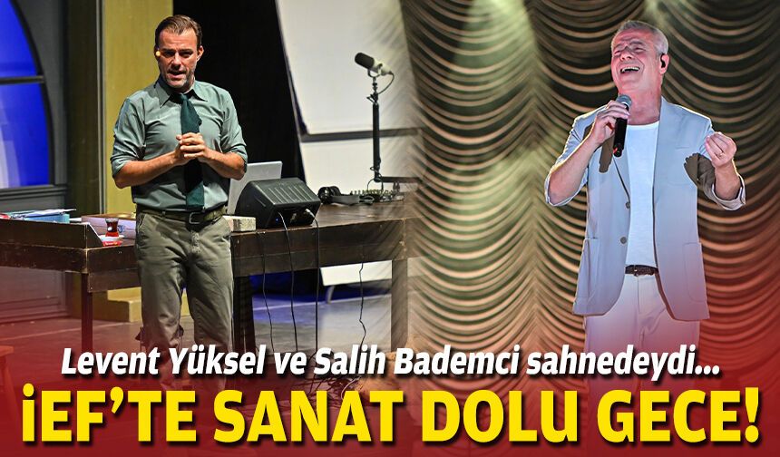Levent Yüksel ve Salih Bademci sahnedeydi... İEF’te sanat dolu gece!