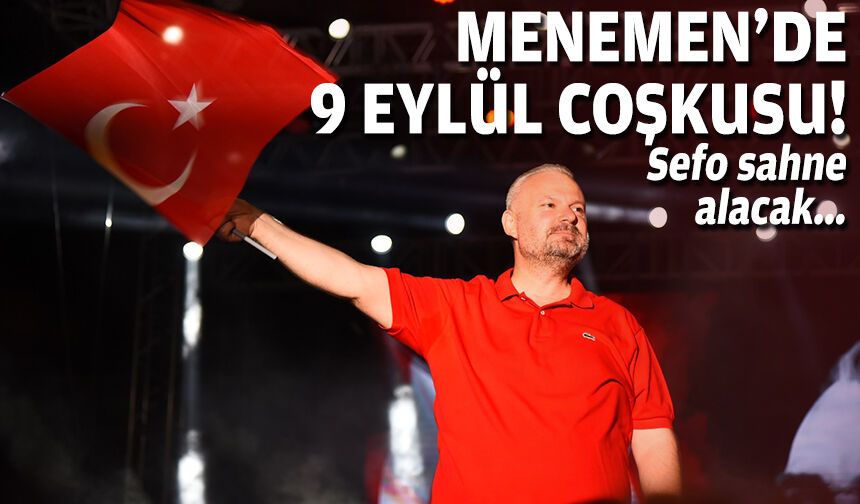 Menemen’de 9 Eylül coşkusu: Sefo sahne alacak
