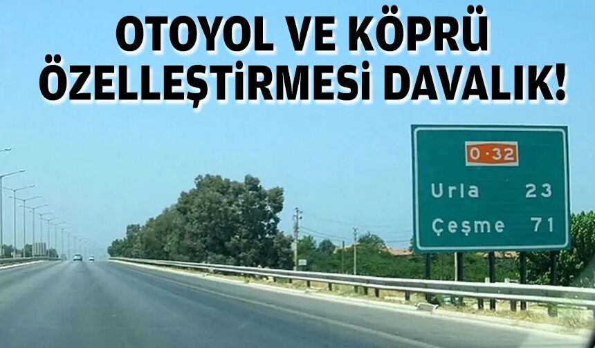 Otoyol ve köprü özelleştirmesi davalık!