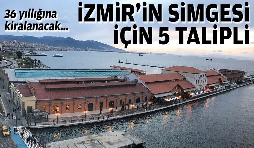 36 yıllığına kiralanacak... İzmir'in simgesi için 5 talipli
